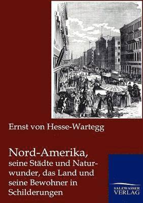 bokomslag Nord-Amerika, seine Stadte und Naturwunder, das Land und seine Bewohner in Schilderungen