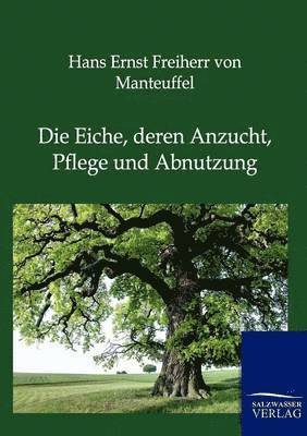 bokomslag Eiche, deren Anzucht, Pflege und Abnutzung