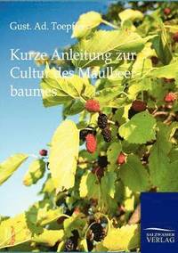 bokomslag Kurze Anleitung zur Cultur des Maulbeerbaumes