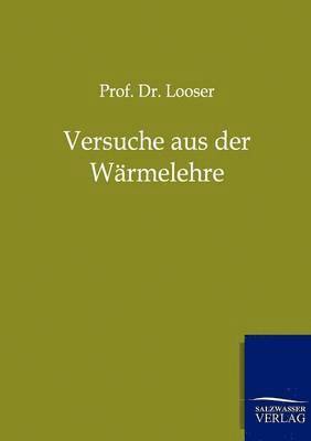 Prof Looser, Prof. Dr. Looser, Looser - Versuche aus der Wärmelehre, Häftad