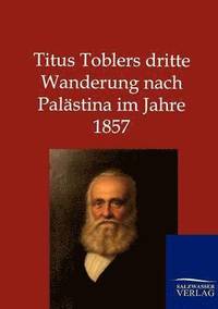 bokomslag Titus Toblers dritte Wanderung nach Palästina im Jahre 1857