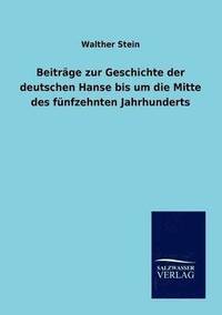 bokomslag Beitrage zur Geschichte der deutschen Hanse bis um die Mitte des funfzehnten Jahrhunderts
