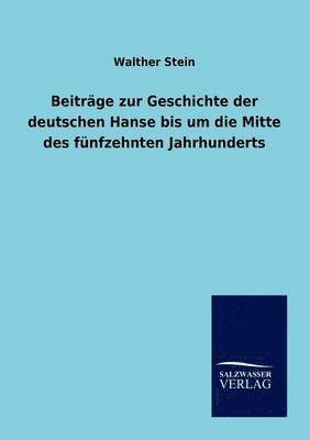 bokomslag Beiträge zur Geschichte der deutschen Hanse bis um die Mitte des fünfzehnten Jahrhunderts