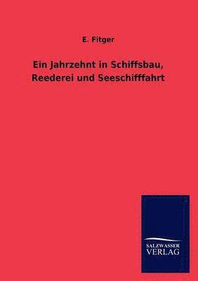 E Fitger, E. Fitger - Jahrzehnt in Schiffsbau, Reederei Und Seeschifffahrt, Häftad