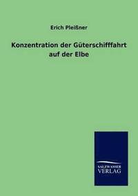 bokomslag Konzentration der Guterschifffahrt auf der Elbe