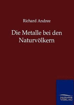 bokomslag Die Metalle bei den Naturvoelkern