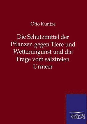 Otto Kuntze - Schutzmittel der Pflanzen gegen Tiere und Wetterungunst und die Frage vom salzfreien Urmeer, Häftad