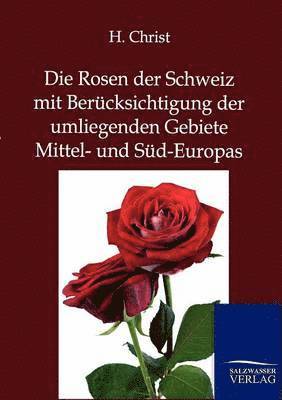 Rosen der Schweiz mit Berücksichtigung der umliegenden Gebiete Mittel- und Süd-Europas