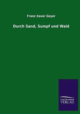 Durch Sand, Sumpf Und Wald 1