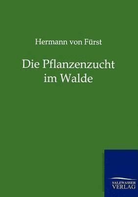 Die Pflanzenzucht im Walde 1