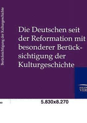 Die Deutschen seit der Reformation mit besonderer Berucksichtigung der Kulturgeshichte 1