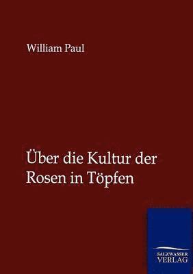 bokomslag UEber die Kultur der Rosen in Toepfen