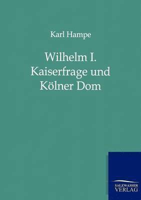 bokomslag Wilhelm I. Kaiserfrage und Koelner Dom