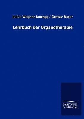 Julius Bayer Gustav Wagner-Jauregg, Gustav Wagner-Jauregg, Julius Bayer, Julius-Wagner Jauregg, Gustav Bayer - Lehrbuch der Organotherapie, Häftad
