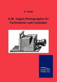 bokomslag H.W. Vogels Photographie fur Fachmanner und Liebhaber