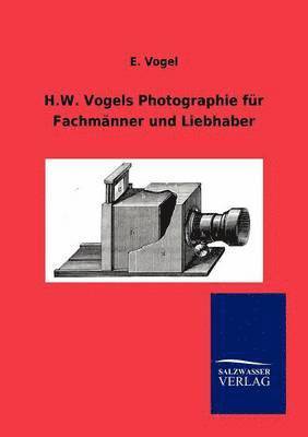 bokomslag H.W. Vogels Photographie für Fachmänner und Liebhaber