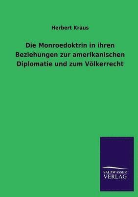 bokomslag Die Monroedoktrin in ihren Beziehungen zur amerikanischen Diplomatie und zum Vlkerrecht