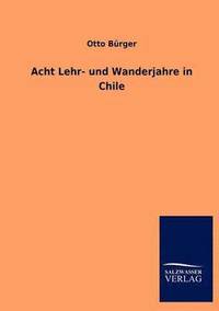 bokomslag Acht Lehr- und Wanderjahre in Chile