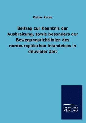 bokomslag Beitrag zur Kenntnis der Ausbreitung, sowie besonders der Bewegungsrichtlinien des nordeuropäischen Inlandeises in diluvialer Zeit