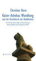 Christian Horn - Kaiser Ashokas Wandlung und der Durchbruch des Buddhismus, Inbunden