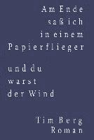 bokomslag Am Ende saß ich in einem Papierflieger und du warst der Wind