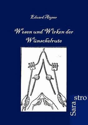 Wesen und Wirken der Wünschelrute 1