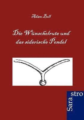 Die Wunschelrute und das siderische Pendel 1