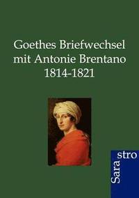 bokomslag Goethes Briefwechsel mit Antonie Brentano 1814-1821