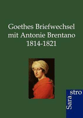 Goethes Briefwechsel mit Antonie Brentano 1814-1821 1