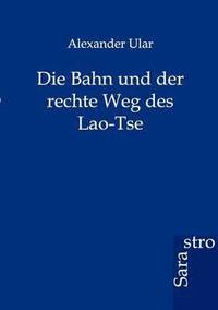 bokomslag Die Bahn und der rechte Weg des Lao-Tse