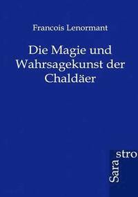 bokomslag Die Magie und Wahrsagekunst der Chaldaer