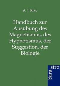 bokomslag Handbuch zur Ausubung des Magnetismus, des Hypnotismus, der Suggestion, der Biologie