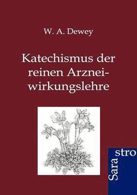 W A Dewey, W. A. Dewey, W.A. Dewey - Katechismus der reinen Arzneiwirkungslehre, Häftad
