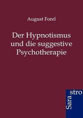 August Forel - Hypnotismus und die suggestive Psychotherapie, Häftad