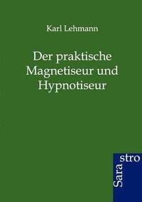 bokomslag Der Praktische Magnetiseur Und Hypnotiseur