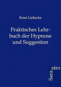 bokomslag Praktisches Lehrbuch der Hypnose und Suggestion