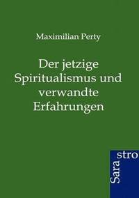 bokomslag Der Jetzige Spiritualismus Und Verwandte Erfahrungen