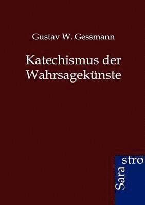 Gustav W Gessmann, Gustav W. Gessmann - Katechismus der Wahrsagekünste, Häftad