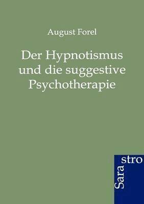 August Forel - Hypnotismus und die suggestive Psychotherapie, Häftad