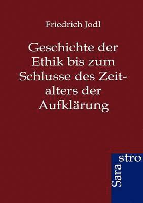 bokomslag Geschichte der Ethik bis zum Schlusse des Zeitalters der Aufklärung