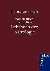 bokomslag Mathematisch-instruktives Lehrbuch der Astrologie