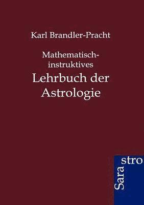 Mathematisch-instruktives Lehrbuch der Astrologie 1