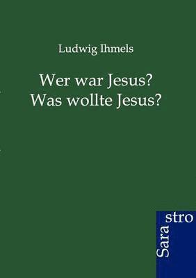 bokomslag Wer war Jesus? Was wollte Jesus?