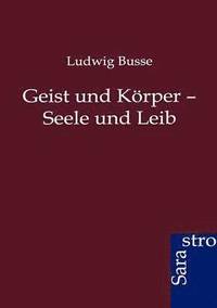 bokomslag Geist und Krper - Seele und Leib