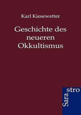 Karl Kiesewetter - Geschichte des neueren Okkultismus, Häftad