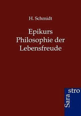 H Schmidt, H. Schmidt - Epikurs Philosophie der Lebensfreude, Häftad
