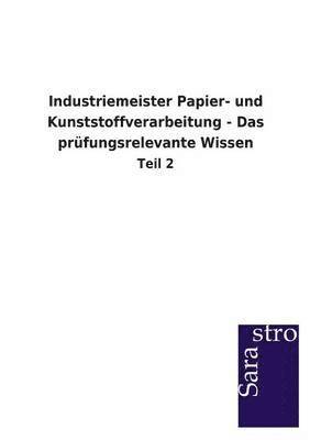 bokomslag Industriemeister Papier- und Kunststoffverarbeitung - Das prüfungsrelevante Wissen