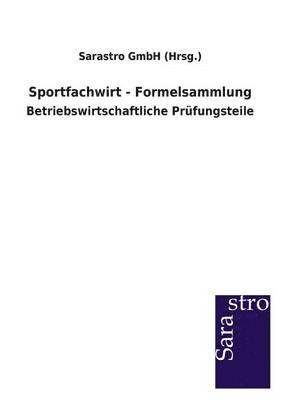 Sarastro Gmbh (Hrsg ), Sarastro Gmbh (Hrsg )., Sarastro GmbH (Hrsg.), Sarastro GmbH (Hrsg. - Sportfachwirt - Formelsammlung, Häftad