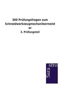 bokomslag 300 Prufungsfragen zum Schneidwerkzeugmechanikermeister