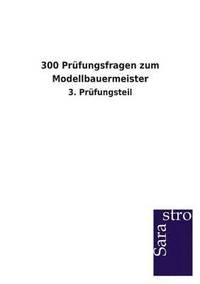 bokomslag 300 Prufungsfragen zum Modellbauermeister